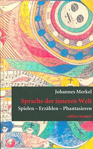 Sprache der inneren Welt: Spielen - Erzählen - Phantasieren von edition lumière