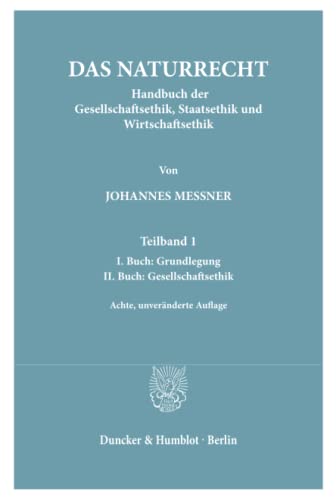 Das Naturrecht.: Handbuch der Gesellschaftsethik, Staatsethik und Wirtschaftsethik. von Duncker & Humblot