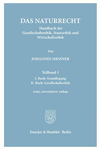 Das Naturrecht.: Handbuch der Gesellschaftsethik, Staatsethik und Wirtschaftsethik. von Duncker & Humblot