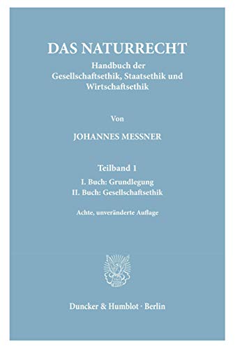 Das Naturrecht.: Handbuch der Gesellschaftsethik, Staatsethik und Wirtschaftsethik. von Duncker & Humblot