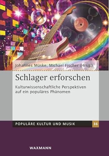 Schlager erforschen: Kulturwissenschaftliche Perspektiven auf ein populäres Phänomen (Populäre Kultur und Musik) von Waxmann