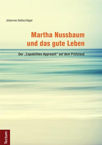 Martha Nussbaum und das gute Leben: Der „Capabilities Approach“ auf dem Prüfstand von Tectum Verlag