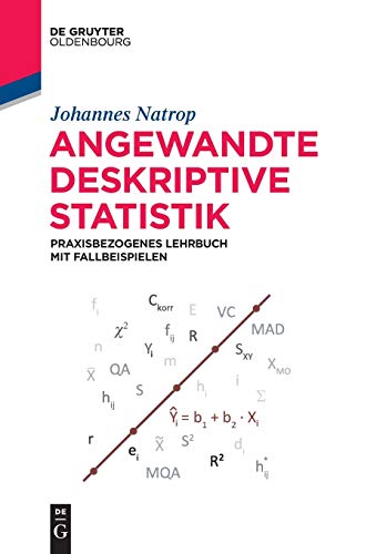 Angewandte Deskriptive Statistik: Praxisbezogenes Lehrbuch mit Fallbeispielen (De Gruyter Studium)