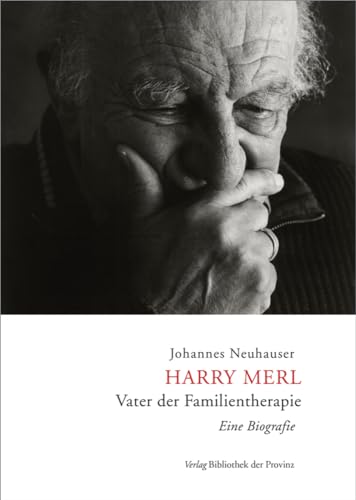 Harry Merl – Vater der Familientherapie: Eine Biografie von Bibliothek der Provinz