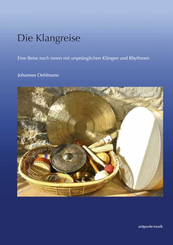 Die Klangreise: Eine Reise nach innen mit ursprünglichen Klängen und Rhythmen (zeitpunkt musik) von Dr Ludwig Reichert
