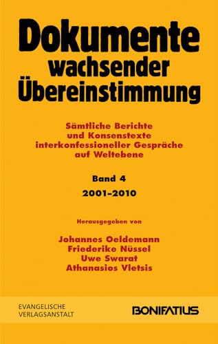 Dokumente wachsender Übereinstimmung: Sämtliche Berichte und Konsensgespräche. Interkonfessionelle Gespräche auf Weltebene Band 4: 2001-2010
