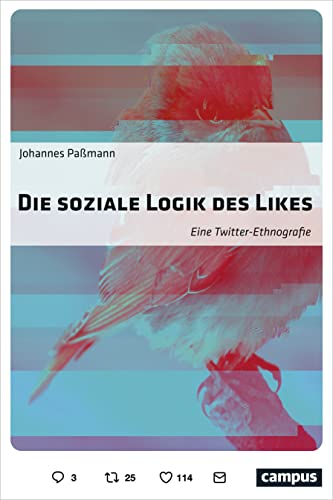 Die soziale Logik des Likes: Eine Twitter-Ethnografie von Campus Verlag GmbH