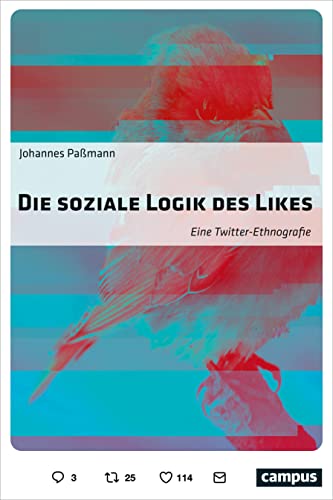 Die soziale Logik des Likes: Eine Twitter-Ethnografie von Campus Verlag GmbH