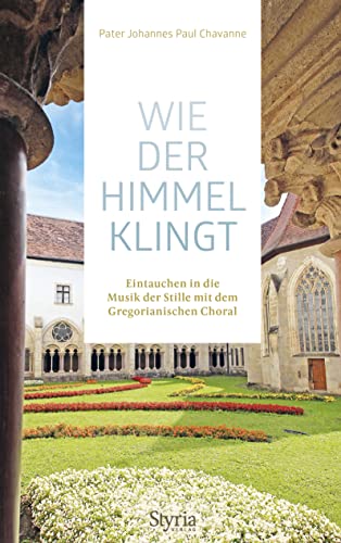 Wie der Himmel klingt: Eintauchen in die Musik der Stille mit dem Gregorianischen Choral Wie der Himmel klingt: Eintauchen in die Musik der Stille mit dem Gregorianischen Choral von Styria
