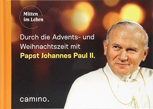 Die Advents- und Weihnachtszeit mit Papst Johannes Paul II. von Camino