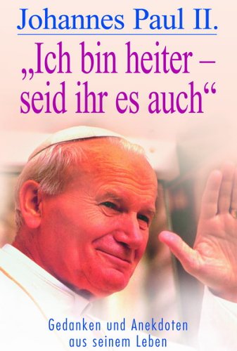 Johannes Paul II. "Nennt mich einfach Karol": Gedanken und Anekdoten aus seinem Leben