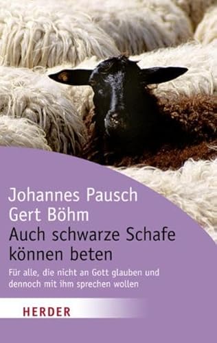 Auch schwarze Schafe können beten: Für alle, die nicht an Gott glauben und dennoch mit ihm sprechen wollen (HERDER spektrum)