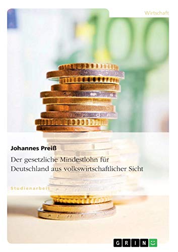 Der gesetzliche Mindestlohn für Deutschland aus volkswirtschaftlicher Sicht von Books on Demand