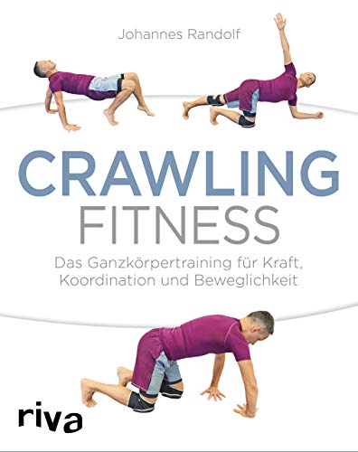 Crawling Fitness: Das Ganzkörpertraining für Kraft, Koordination und Beweglichkeit von RIVA