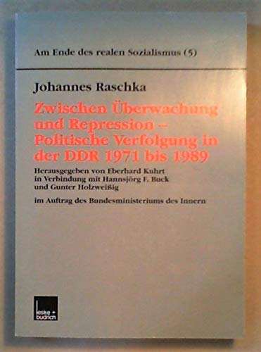 Am Ende des realen Sozialismus : Beiträge zu einer Bestandsaufnahme der DDR-Wirklichkeit in den 80er Jahren Bd. 5: Zwischen Überwachung und Repression : politische Verfolgung in der DDR 1971 bis 1989 von VS Verlag für Sozialwissenschaften,