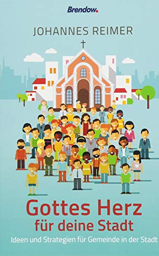 Gottes Herz für deine Stadt: Ideen und Strategien für Gemeinde in der Stadt von Brendow Verlag