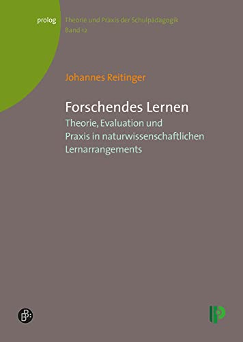 Forschendes Lernen: Theorie, Evaluation und Praxis in naturwissenschaftlichen Lernarrangements (Theorie und Praxis der Schulpädagogik) (prolog – Theorie und Praxis der Schulpädagogik) von Verlag Barbara Budrich