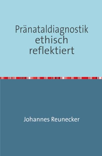 Pränataldiagnostik ethisch reflektiert von epubli