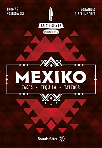 Salt & Silver Mexiko: Tacos, Tequila, Tattoos von Brandstätter Verlag