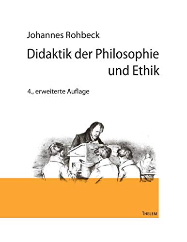 Didaktik der Philosophie und Ethik: 4., erweiterte Auflage von w.e.b. Universittsverlag