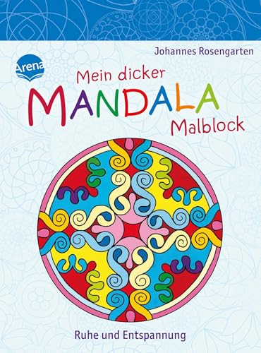 Mein dicker Mandala-Malblock. Ruhe und Entspannung: Mein dicker Mandala-Malblock: von Arena Verlag GmbH
