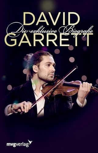 David Garrett: Die Exklusive Biografie David Garrett: Die Exklusive Biografie von mvg