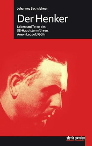 Der Henker: Leben und Taten des SS-Hauptsturmführers Amon Leopold Göth Der Henker: Leben und Taten des SS-Hauptsturmführers Amon Leopold Göth