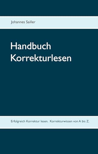 Handbuch Korrekturlesen: Erfolgreich Korrektur lesen. Korrekturwissen von A bis Z