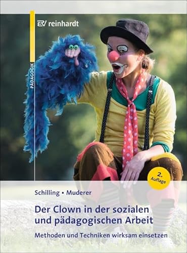 Der Clown in der sozialen und pädagogischen Arbeit: Methoden und Techniken wirksam einsetzen