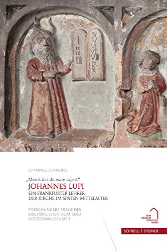 "Merck das du ware sagest" - Johannes Lupi: Ein Frankfurter Lehrer der Kirche im späten Mittelalter (Forschungsbeiträge des Bischöflichen Dom- und Diözesanmuseums) von Schnell & Steiner