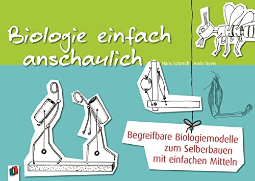 Biologie einfach anschaulich: Begreifbare Biologiemodelle zum Selberbauen mit einfachen Mitteln von Verlag An Der Ruhr