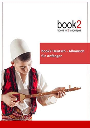 book2 Deutsch - Albanisch für Anfänger: Ein Buch in 2 Sprachen von Goethe-Verlag GmbH