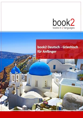 book2 Deutsch - Griechisch für Anfänger: Ein Buch in 2 Sprachen book2 Deutsch - Griechisch für Anfänger: Ein Buch in 2 Sprachen von Goethe-Verlag GmbH