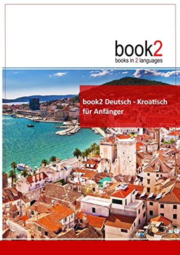 book2 Deutsch - Kroatisch für Anfänger: Ein Buch in 2 Sprachen