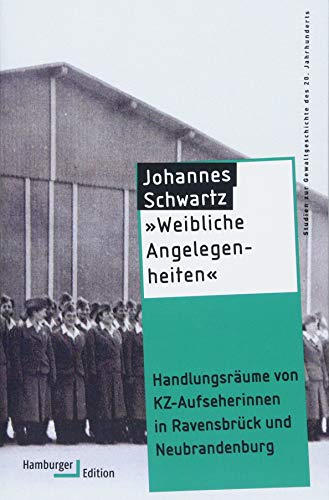 »Weibliche Angelegenheiten«: Handlungsräume von KZ-Aufseherinnen in Ravensbrück und Neubrandenburg (Studien zur Gewaltgeschichte des 20. Jahrhunderts)