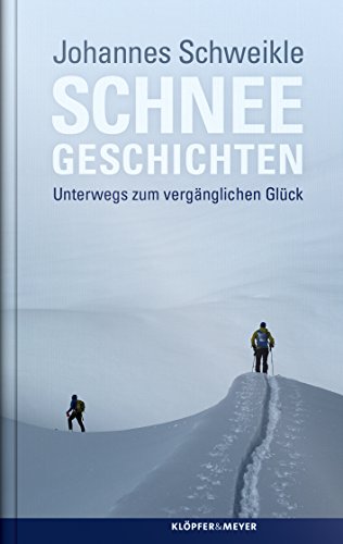 Schneegeschichten - Unterwegs zum vergänglichen Glück
