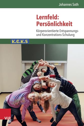 Lernfeld: Persönlichkeit: Körperorientierte Entspannungs- und Konzentrations-Schulung K.E.K.S.