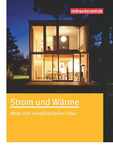 Strom und Wärme: Wege zum energieautarken Haus