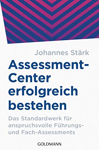 Assessment-Center erfolgreich bestehen: Das Standardwerk für anspruchsvolle Führungs- und Fach-Assessments von Goldmann TB