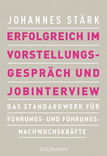 Erfolgreich im Vorstellungsgespräch und Jobinterview: Das Standardwerk für Führungs- und Führungsnachwuchskräfte