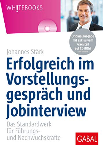 Erfolgreich im Vorstellungsgespräch und Jobinterview: Das Standardwerk für Führungs- und Nachwuchskräfte, mit CD-ROM (Whitebooks)