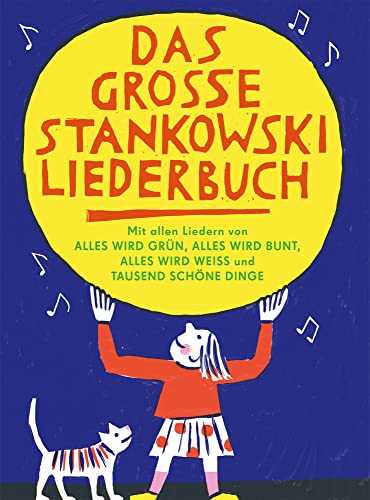 Das große Stankowski Liederbuch: Mit allen Liedern von "Alles wird grün", "Alles wird bunt", "Alles wird weiss" und "Tausend schöne Dinge" von Pnz Verlag