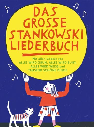 Das große Stankowski Liederbuch: Mit allen Liedern von "Alles wird grün", "Alles wird bunt", "Alles wird weiss" und "Tausend schöne Dinge"