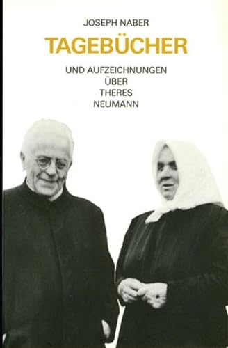 Joseph Naber: Tagebücher und Aufzeichnungen über Theres Neumann im 25. Todesjahr der Stigmatisierten (Theologie / Biographien) von Schnell & Steiner