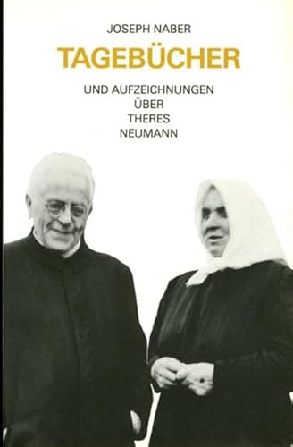 Joseph Naber: Tagebücher und Aufzeichnungen über Theres Neumann im 25. Todesjahr der Stigmatisierten (Theologie / Biographien)