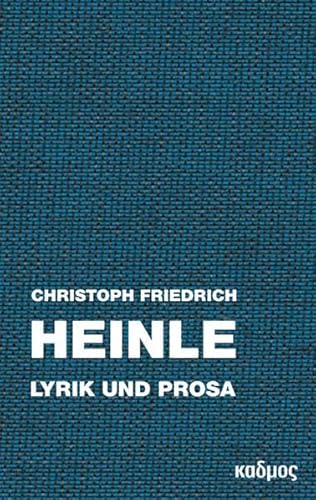 Christoph Friedrich Heinle. Lyrik und Prosa von Kulturverlag Kadmos Berlin
