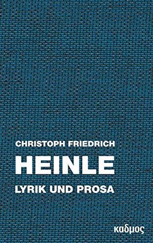 Christoph Friedrich Heinle. Lyrik und Prosa von Kulturverlag Kadmos