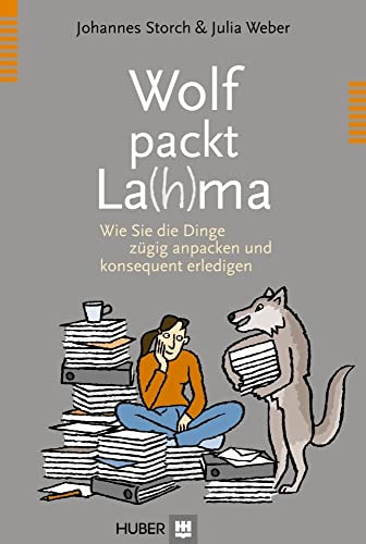 Wolf packt La(h)ma: Wie Sie die Dinge zügig anpacken und konsequent erledigen von Hogrefe AG