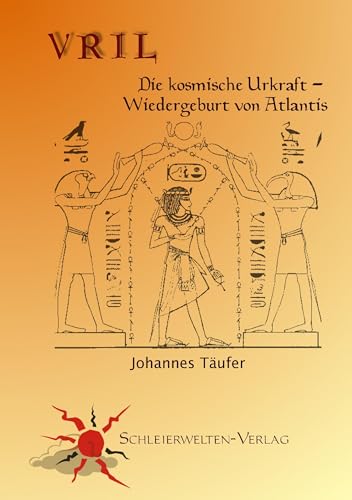 Vril: Die kosmische Urkraft - Wiedergeburt von Atlantis von Schleierwelten-Verlag