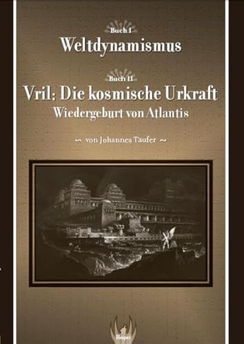 Weltdynamismus - Vril, die kosmische Urkraft: Wiedergeburt von Atlantis von Hesper Verlag